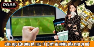 Cách Đọc Kèo Bóng Đá Theo Tỷ Lệ Mỹ Và Hướng Dẫn Chơi Cụ Thể