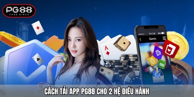 Cách tải app PG88 cho 2 hệ điều hành