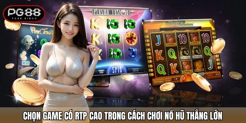 Chọn game có RTP cao trong cách chơi nổ hũ thắng lớn