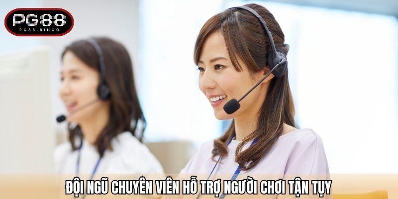Đội ngũ chuyên viên hỗ trợ người chơi tận tụy