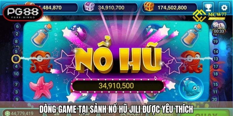 Dòng game tại sảnh nổ hũ JILI được yêu thích