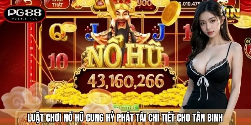 Luật chơi Nổ hũ Cung hỷ phát tài chi tiết cho tân binh