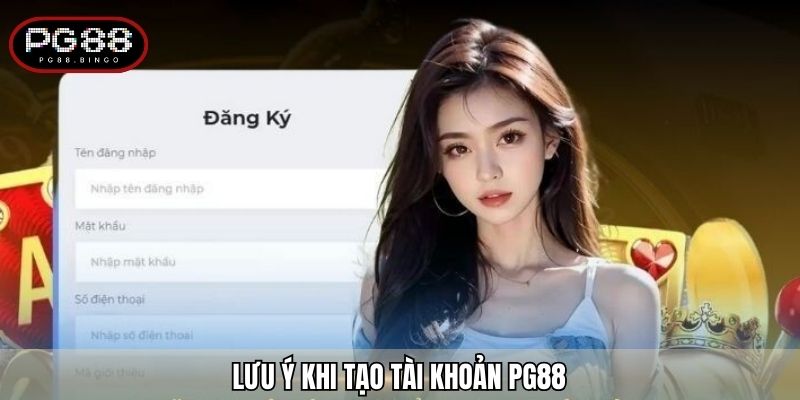 Lưu ý khi tạo tài khoản PG88
