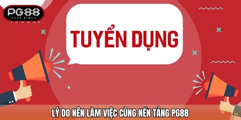 Lý do nên làm việc cùng nền tảng PG88