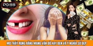 Mơ Thấy Rụng Răng Mang Vận Đỏ Hay Đen Và Ý Nghĩa Số Đẹp