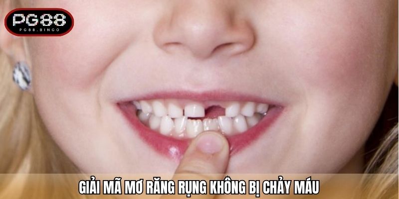 Giải mã mơ răng rụng không bị chảy máu