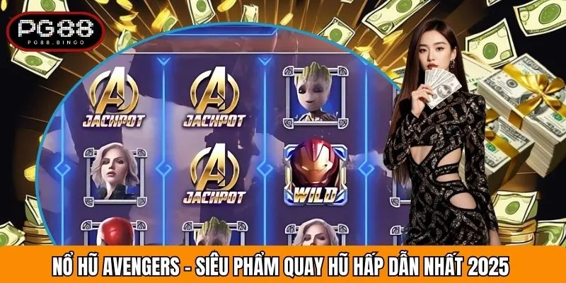 Nổ Hũ Avengers - Siêu Phẩm Quay Hũ Hấp Dẫn Nhất 2025