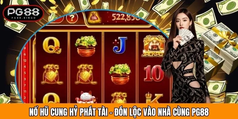 Nổ Hũ Cung Hỷ Phát Tài - Đón Lộc Vào Nhà Cùng PG88