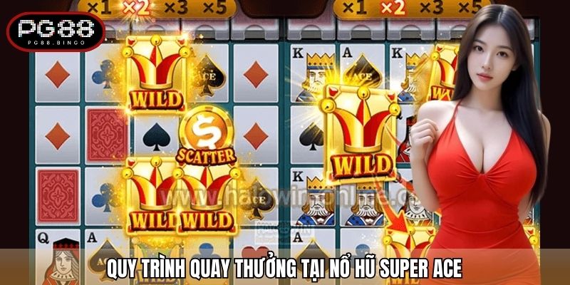 Quy trình quay thưởng tại nổ hũ super ace