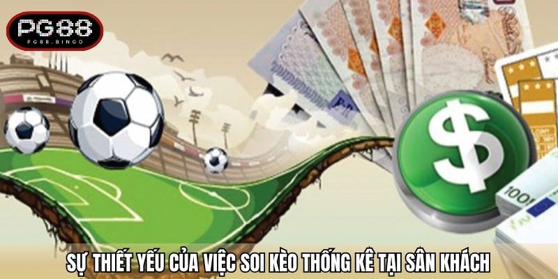 Sự thiết yếu của việc soi kèo thống kê tại sân khách